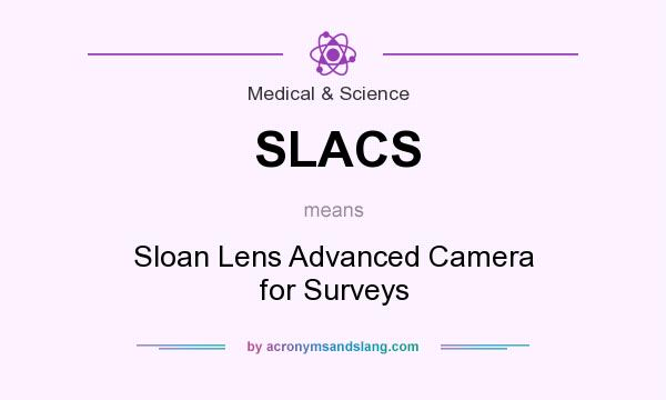 What does SLACS mean? It stands for Sloan Lens Advanced Camera for Surveys