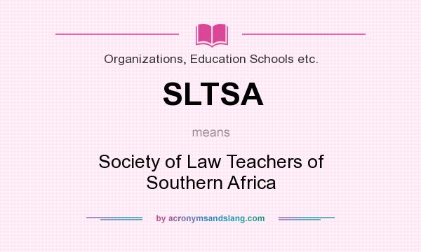 What does SLTSA mean? It stands for Society of Law Teachers of Southern Africa