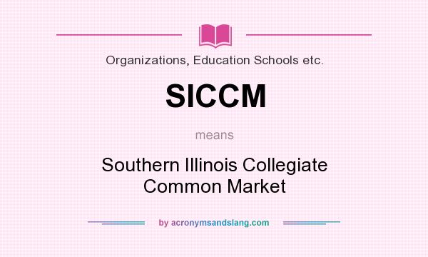 What does SICCM mean? It stands for Southern Illinois Collegiate Common Market