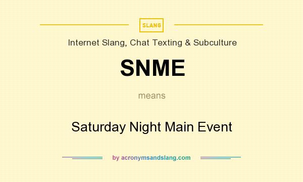 What does SNME mean? It stands for Saturday Night Main Event