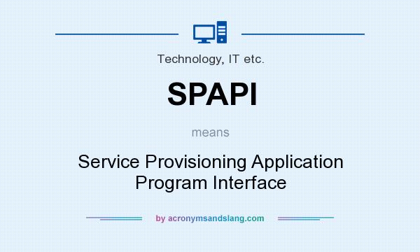 What does SPAPI mean? It stands for Service Provisioning Application Program Interface