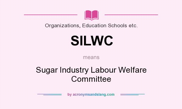 What does SILWC mean? It stands for Sugar Industry Labour Welfare Committee
