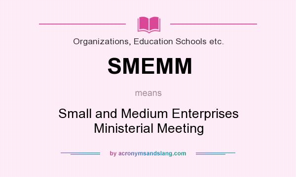 What does SMEMM mean? It stands for Small and Medium Enterprises Ministerial Meeting