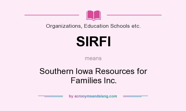 What does SIRFI mean? It stands for Southern Iowa Resources for Families Inc.