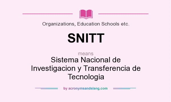 What does SNITT mean? It stands for Sistema Nacional de Investigacion y Transferencia de Tecnologia