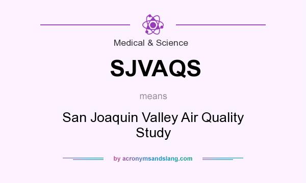 What does SJVAQS mean? It stands for San Joaquin Valley Air Quality Study