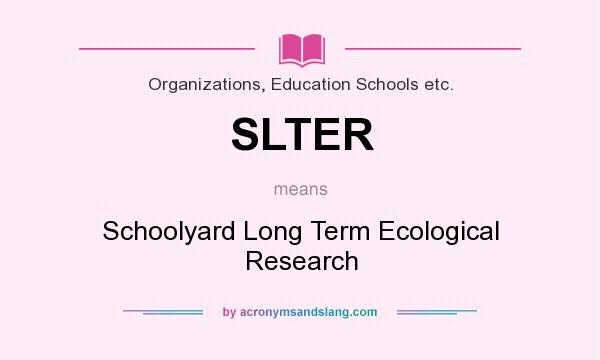 What does SLTER mean? It stands for Schoolyard Long Term Ecological Research
