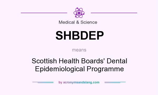 What does SHBDEP mean? It stands for Scottish Health Boards` Dental Epidemiological Programme