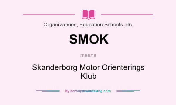 What does SMOK mean? It stands for Skanderborg Motor Orienterings Klub