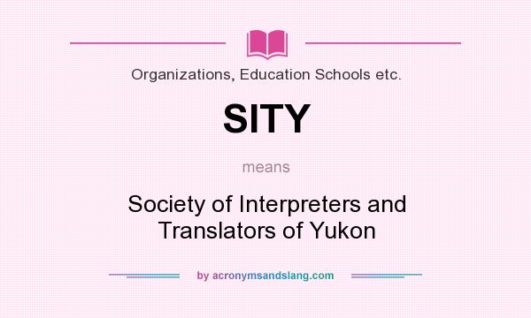 What does SITY mean? It stands for Society of Interpreters and Translators of Yukon