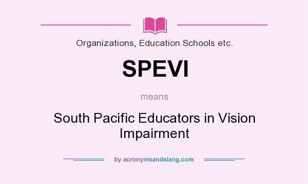 What does SPEVI mean? It stands for South Pacific Educators in Vision Impairment
