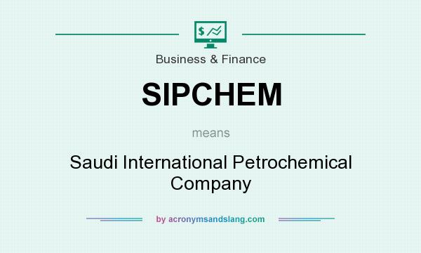 What does SIPCHEM mean? It stands for Saudi International Petrochemical Company