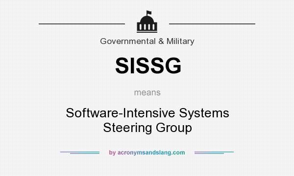 What does SISSG mean? It stands for Software-Intensive Systems Steering Group