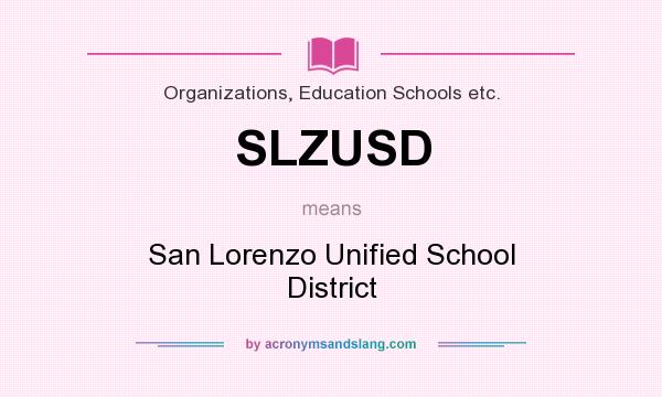 What does SLZUSD mean? It stands for San Lorenzo Unified School District