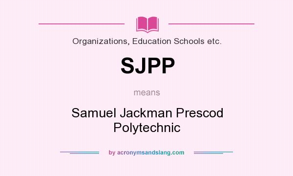 What does SJPP mean? It stands for Samuel Jackman Prescod Polytechnic