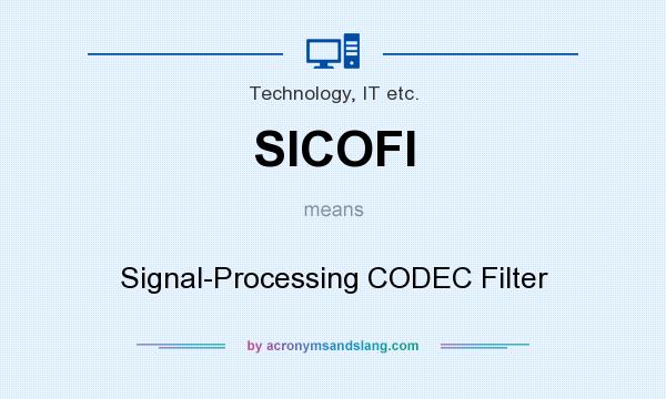 What does SICOFI mean? It stands for Signal-Processing CODEC Filter