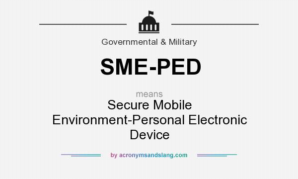 What does SME-PED mean? It stands for Secure Mobile Environment-Personal Electronic Device