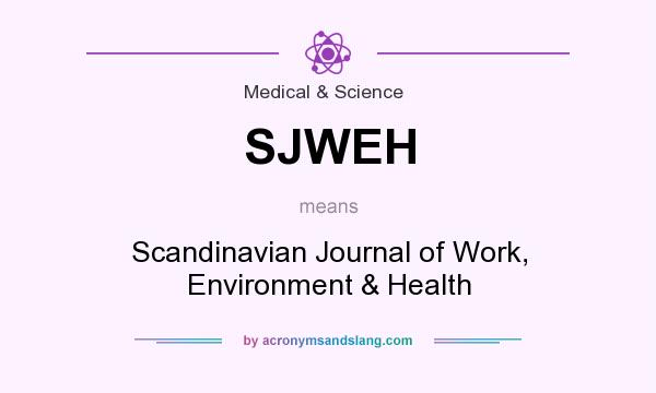 What does SJWEH mean? It stands for Scandinavian Journal of Work, Environment & Health