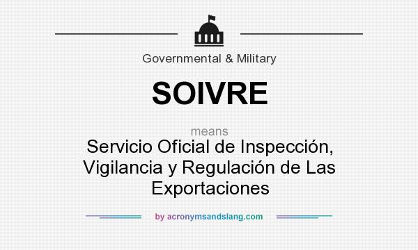 What does SOIVRE mean? It stands for Servicio Oficial de Inspección, Vigilancia y Regulación de Las Exportaciones