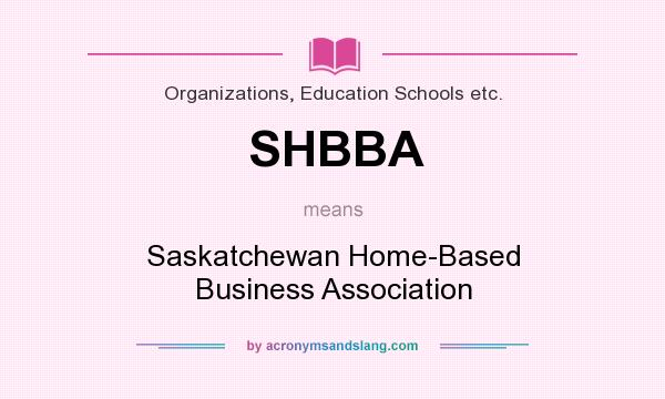 What does SHBBA mean? It stands for Saskatchewan Home-Based Business Association