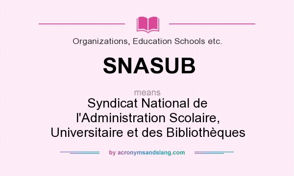 What does SNASUB mean? It stands for Syndicat National de l`Administration Scolaire, Universitaire et des Bibliothèques