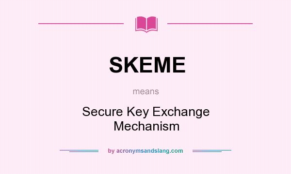 What does SKEME mean? It stands for Secure Key Exchange Mechanism