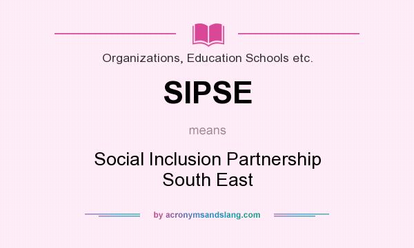 What does SIPSE mean? It stands for Social Inclusion Partnership South East