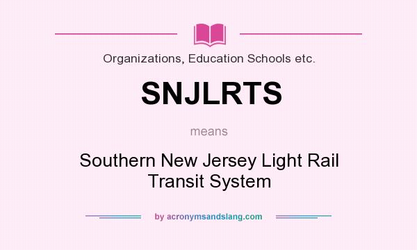 What does SNJLRTS mean? It stands for Southern New Jersey Light Rail Transit System