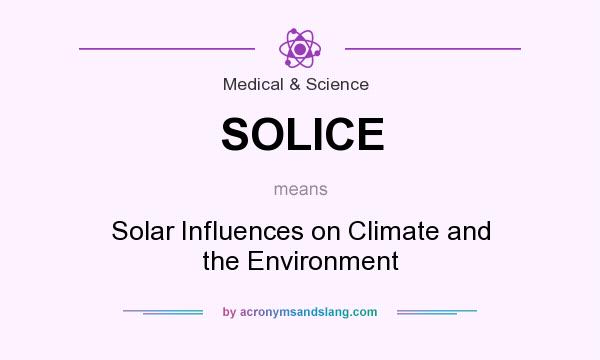 What does SOLICE mean? It stands for Solar Influences on Climate and the Environment