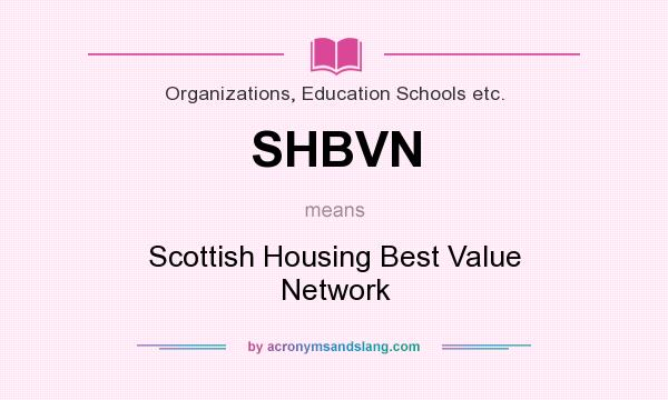What does SHBVN mean? It stands for Scottish Housing Best Value Network