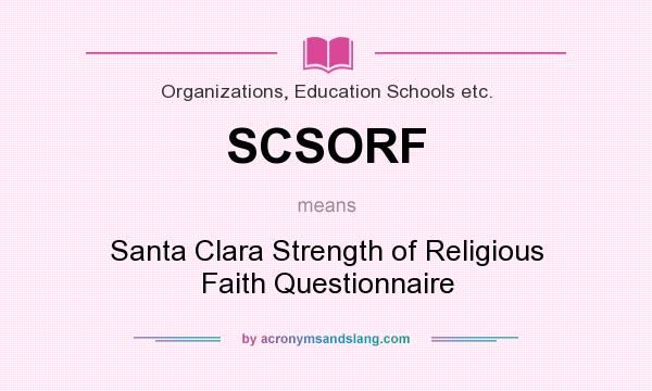 What does SCSORF mean? It stands for Santa Clara Strength of Religious Faith Questionnaire