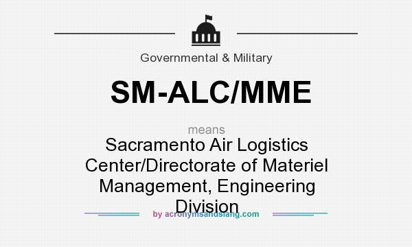 What does SM-ALC/MME mean? It stands for Sacramento Air Logistics Center/Directorate of Materiel Management, Engineering Division