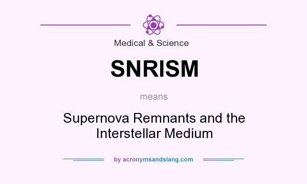 What does SNRISM mean? It stands for Supernova Remnants and the Interstellar Medium