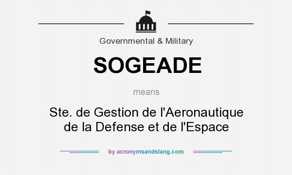 What does SOGEADE mean? It stands for Ste. de Gestion de l`Aeronautique de la Defense et de l`Espace
