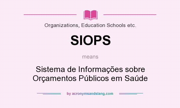 What does SIOPS mean? It stands for Sistema de Informações sobre Orçamentos Públicos em Saúde