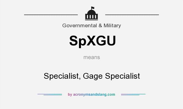 What does SpXGU mean? It stands for Specialist, Gage Specialist