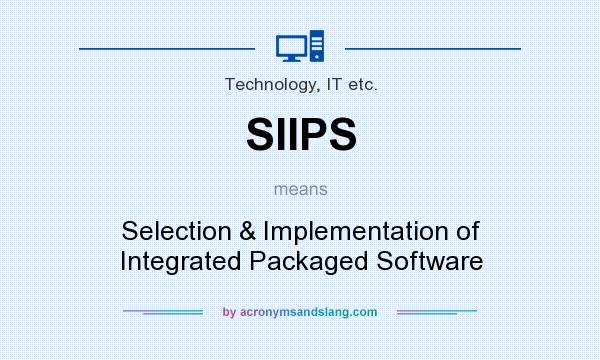 What does SIIPS mean? It stands for Selection & Implementation of Integrated Packaged Software