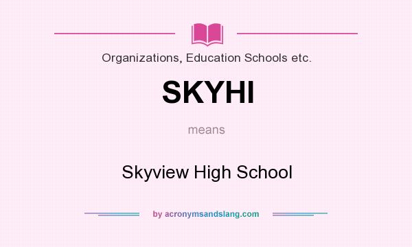 What does SKYHI mean? It stands for Skyview High School