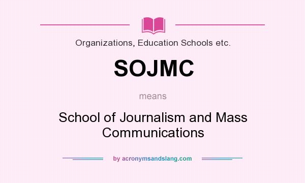 What does SOJMC mean? It stands for School of Journalism and Mass Communications