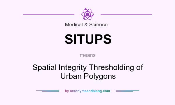 What does SITUPS mean? It stands for Spatial Integrity Thresholding of Urban Polygons