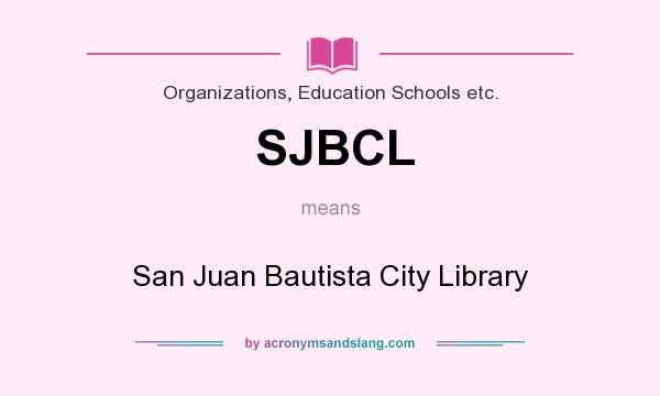 What does SJBCL mean? It stands for San Juan Bautista City Library