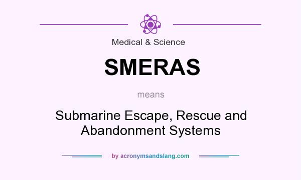 What does SMERAS mean? It stands for Submarine Escape, Rescue and Abandonment Systems