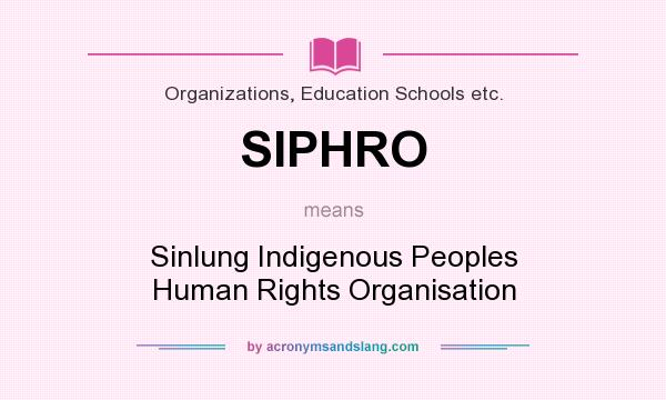What does SIPHRO mean? It stands for Sinlung Indigenous Peoples Human Rights Organisation