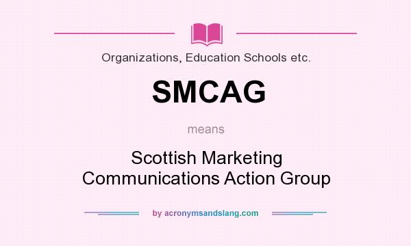 What does SMCAG mean? It stands for Scottish Marketing Communications Action Group
