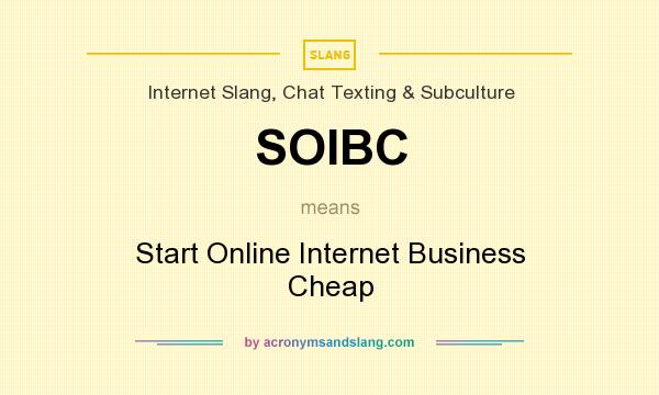 What does SOIBC mean? It stands for Start Online Internet Business Cheap