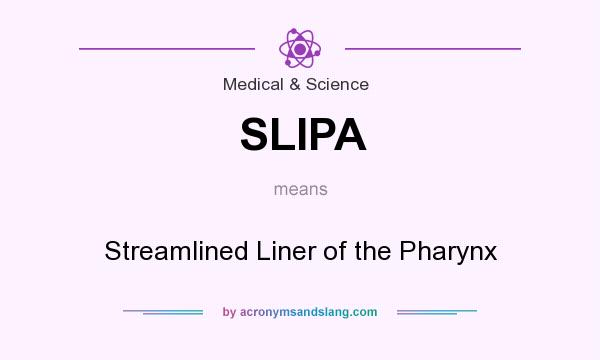 What does SLIPA mean? It stands for Streamlined Liner of the Pharynx