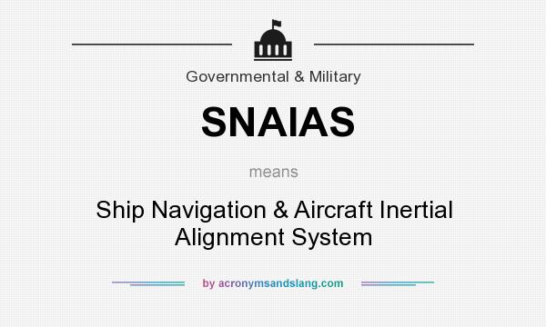 What does SNAIAS mean? It stands for Ship Navigation & Aircraft Inertial Alignment System