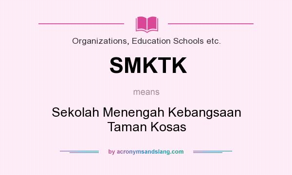 What does SMKTK mean? It stands for Sekolah Menengah Kebangsaan Taman Kosas
