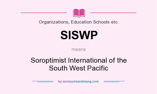 What does SISWP mean? It stands for Soroptimist International of the South West Pacific