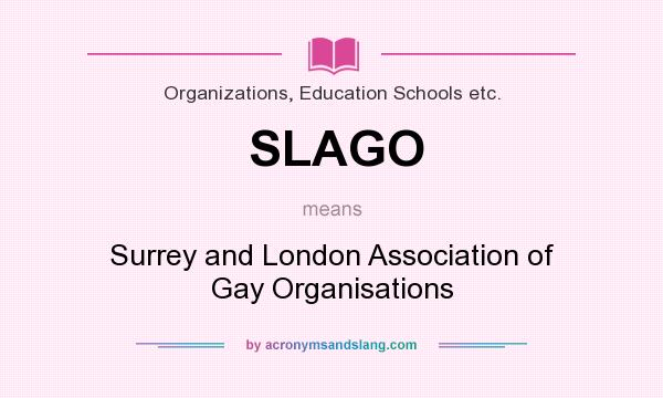 What does SLAGO mean? It stands for Surrey and London Association of Gay Organisations